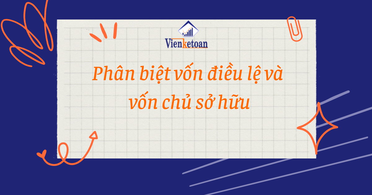 Phân biệt vốn điều lệ và vốn chủ sở hữu